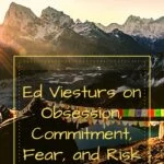 Ed Viesturs on Obsession, Commitment, Fear, and Risk armchair-alpinist
