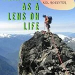 Climbing as a Lens on Life: An Interview with Kel Rossiter armchair-alpinist
