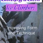 Becoming a Better Ice Climber: Improving Form and Technique trip-reports, instructional, ice-climbing