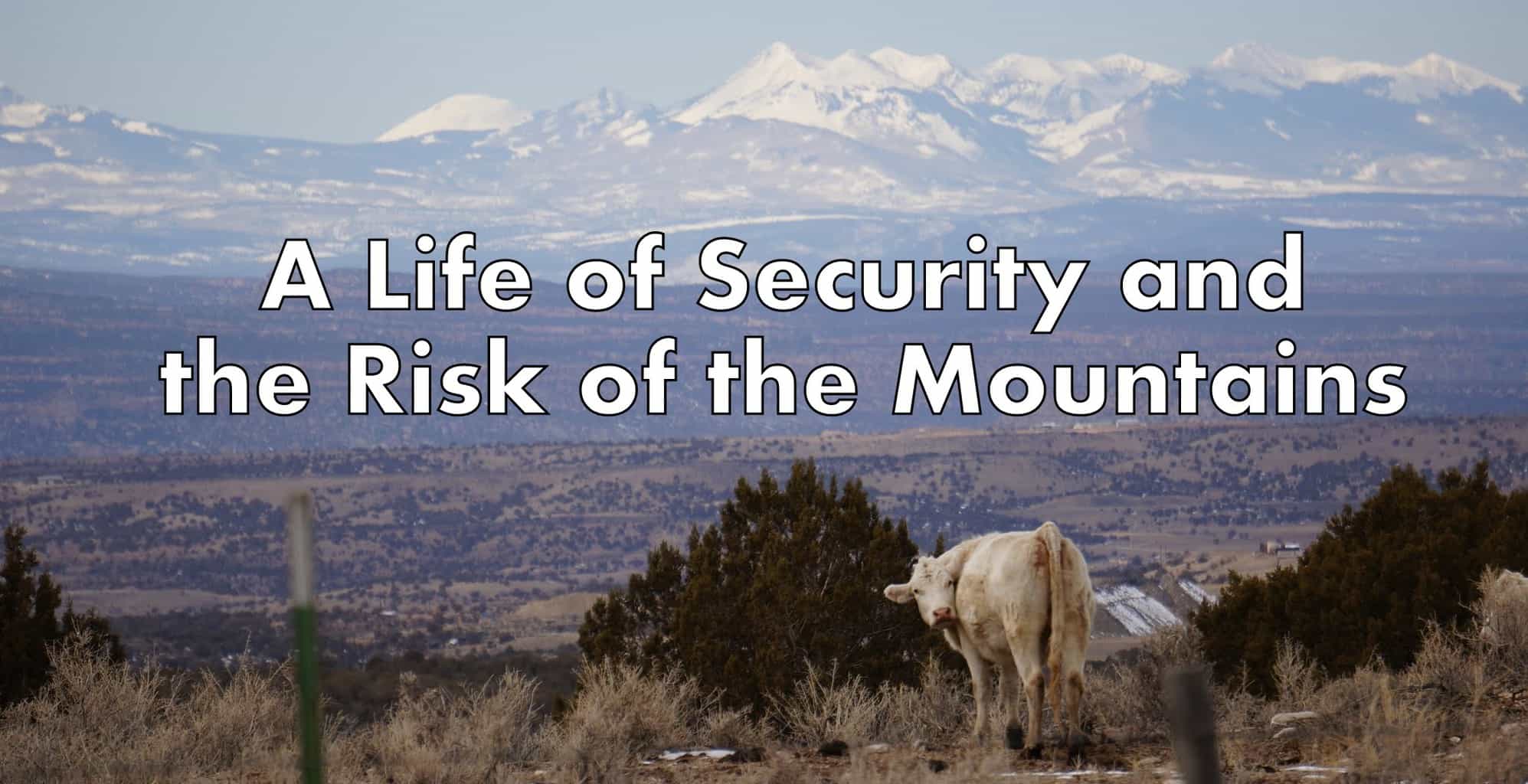 A Life of Security and the Risk of the Mountains