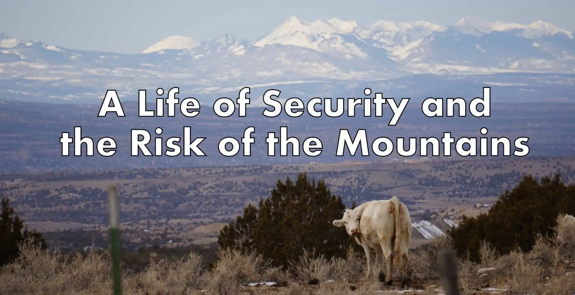 A Life of Security and the Risk of the Mountains