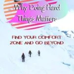 Why Doing Hard Things Matters: Find Your Comfort Zone and Go Beyond featured, armchair-alpinist