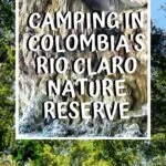 Camping in Colombia's Rio Claro Nature Reserve travel, south-america, colombia