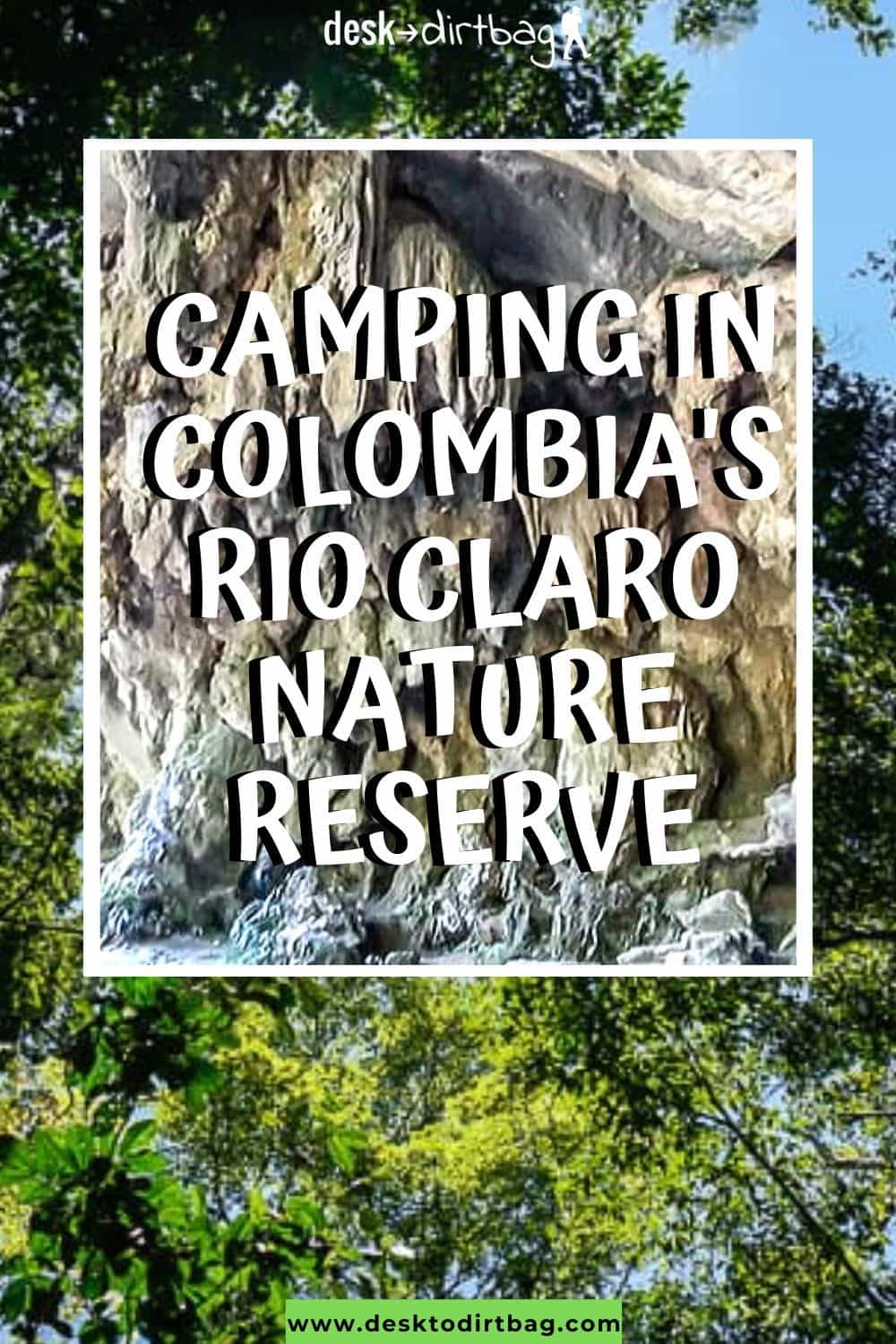 Camping in Colombia's Rio Claro Nature Reserve Desk to Dirtbag