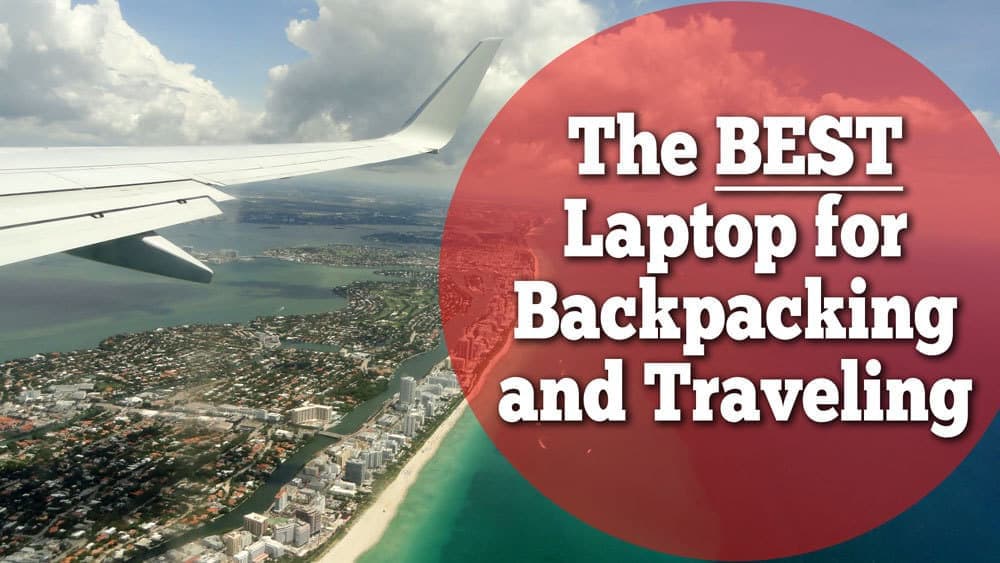 Best Laptop Backpacking and Traveling