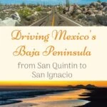 Driving Mexico's Baja Peninsula from San Quintin to San Ignacio mexico, central-america