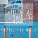 The Police Welcome Us to the Mainland: Arriving in Los Mochis Mexico mexico, central-america