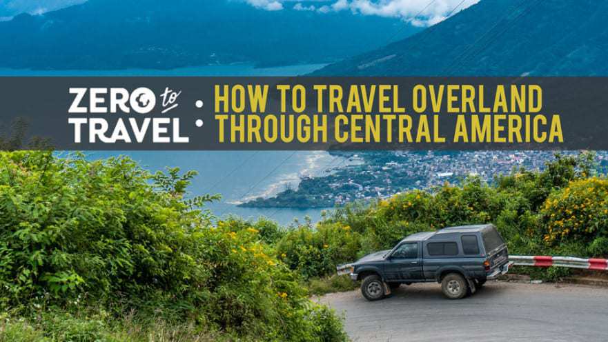 How to Travel Overland through Central America