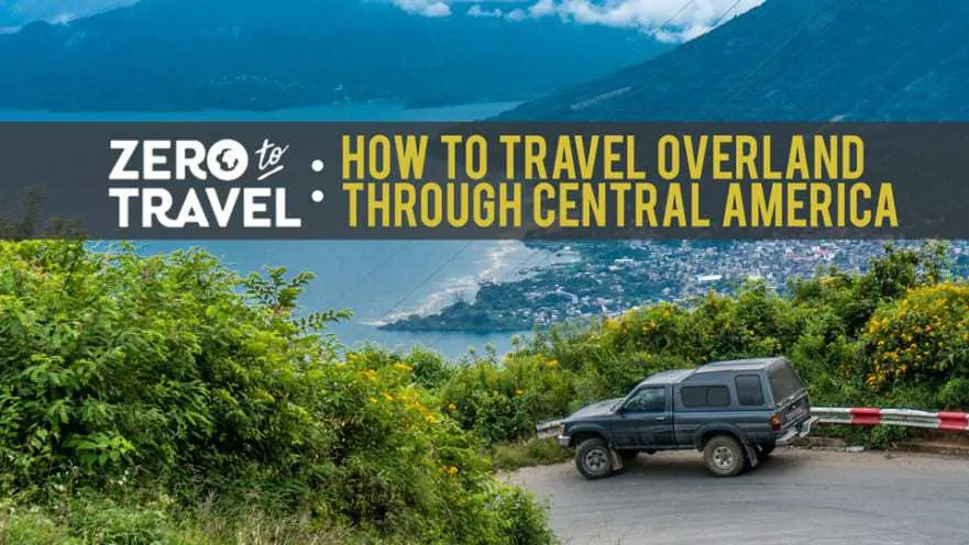 How to Travel Overland through Central America