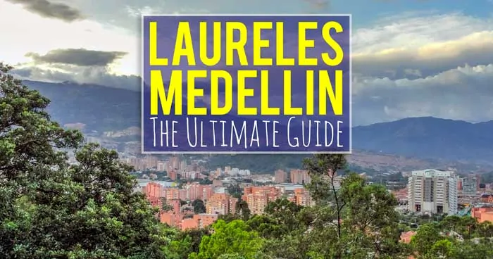 The Ultimate Guide to Laureles in Medellin Colombia