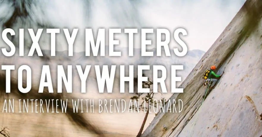 Sixty Meters to Anywhere - An Interview with Brendan Leonard of Semi-Rad