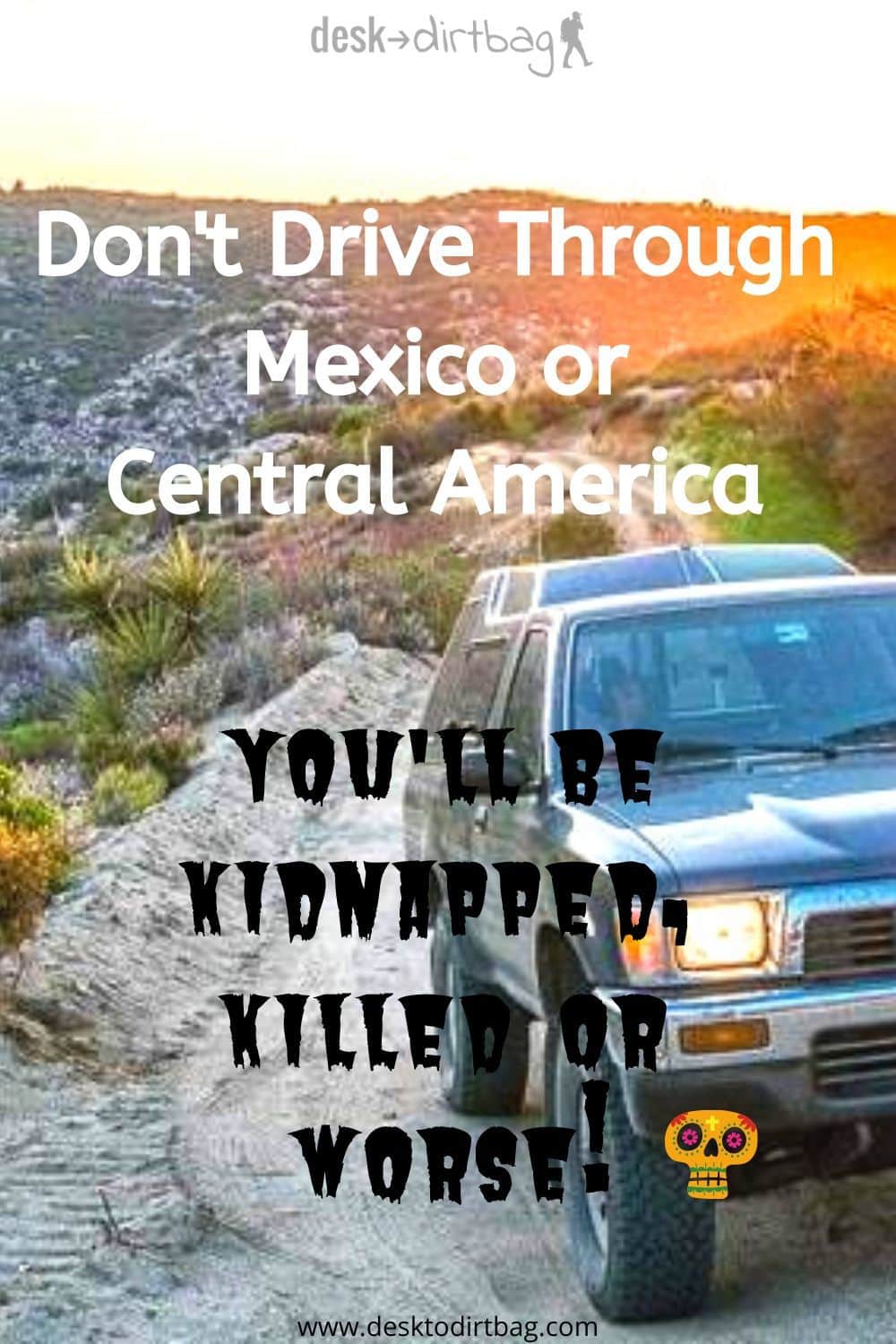 Don't Drive in Mexico or Central America! (Kidnapped, Killed, or Worse?)