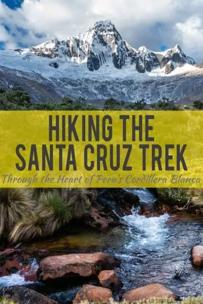 The Santa Cruz Trek should be on your bucket list... Here's what you should know and what to expect when completing this amazing hike without a guide...