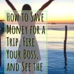 How to Save Money to Travel, Fire Your Boss, and See the World travel-tips-and-resources, travel, budget-and-finance