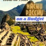 How to Visit Machu Picchu on a Budget (The Actual Cheapest Way) travel, south-america, peru