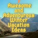 7 Awesome and Adventurous Winter Vacation Ideas travel