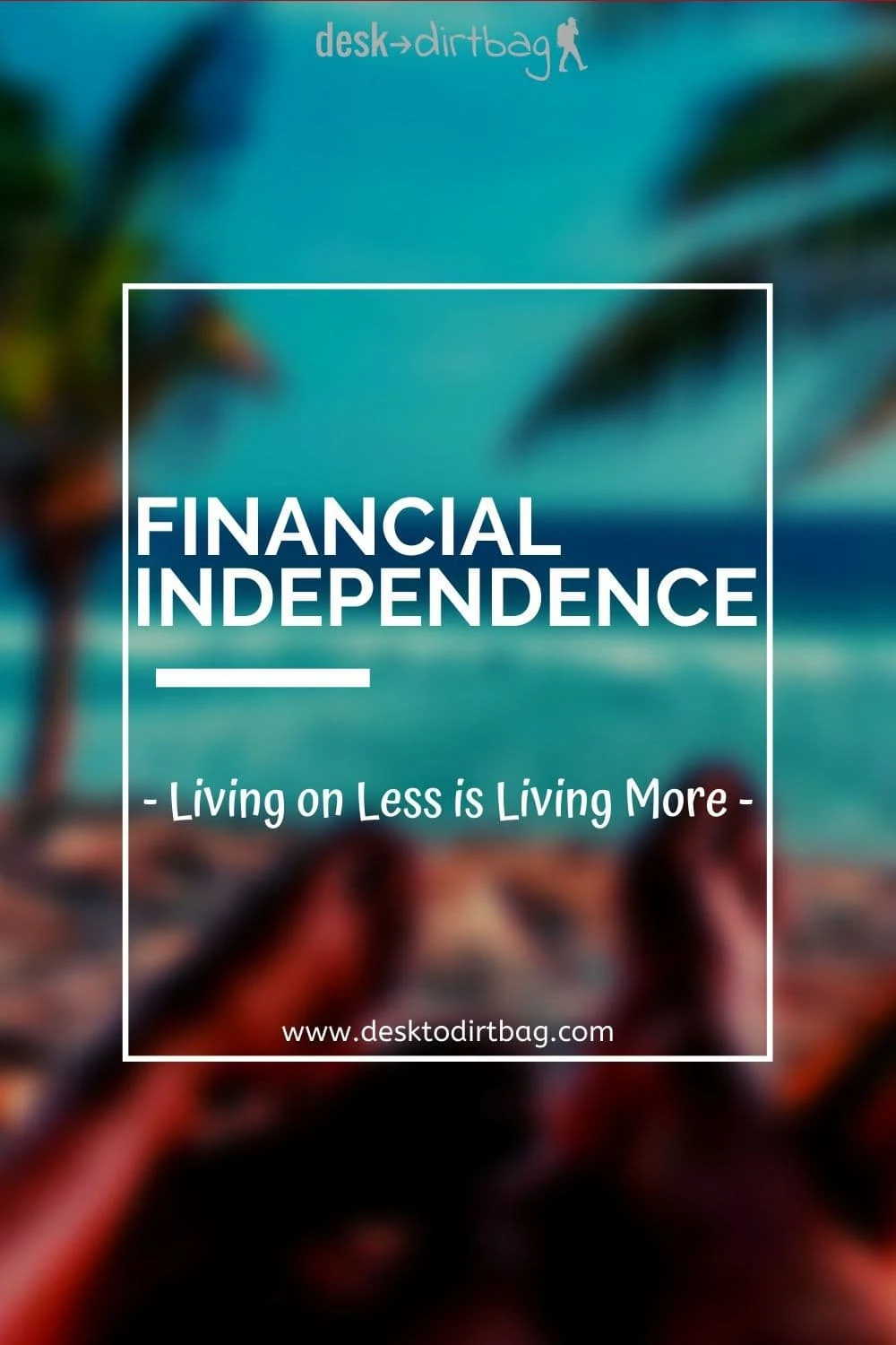 Financial Independence: A Simple Path to Working Less, Living More, and Finding Happiness