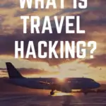 What is Travel Hacking and How Is It Done?