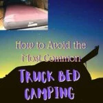 8 Biggest Mistakes People Make When Truck Bed Camping truck-camping