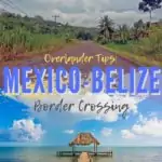 Overlander Tips: Mexico Belize Border Crossing Info