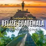 Overland Tips: Belize Guatemala Border Crossing travel, central-america