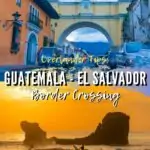 Overland Tips: Guatemala El Salvador Border Crossing travel, central-america