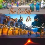 The Coolest Things to Do in Antigua Guatemala travel, central-america