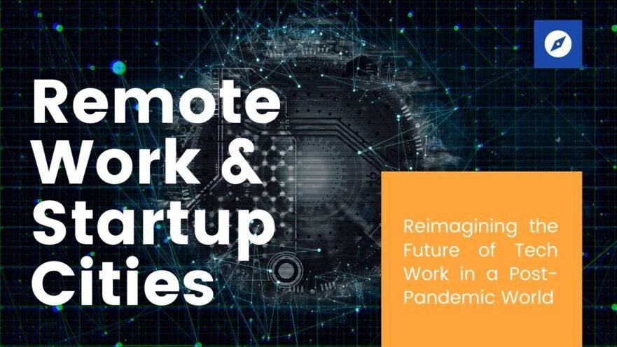 Reimagining Remote Work & Startup Cities in a Post-Pandemic World