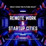 Reimagining Remote Work and Startup Cities in a Post-Pandemic World location-independence, freelancing