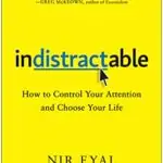 Gaining Traction Against Distraction: Indistractable Summary location-independence, books